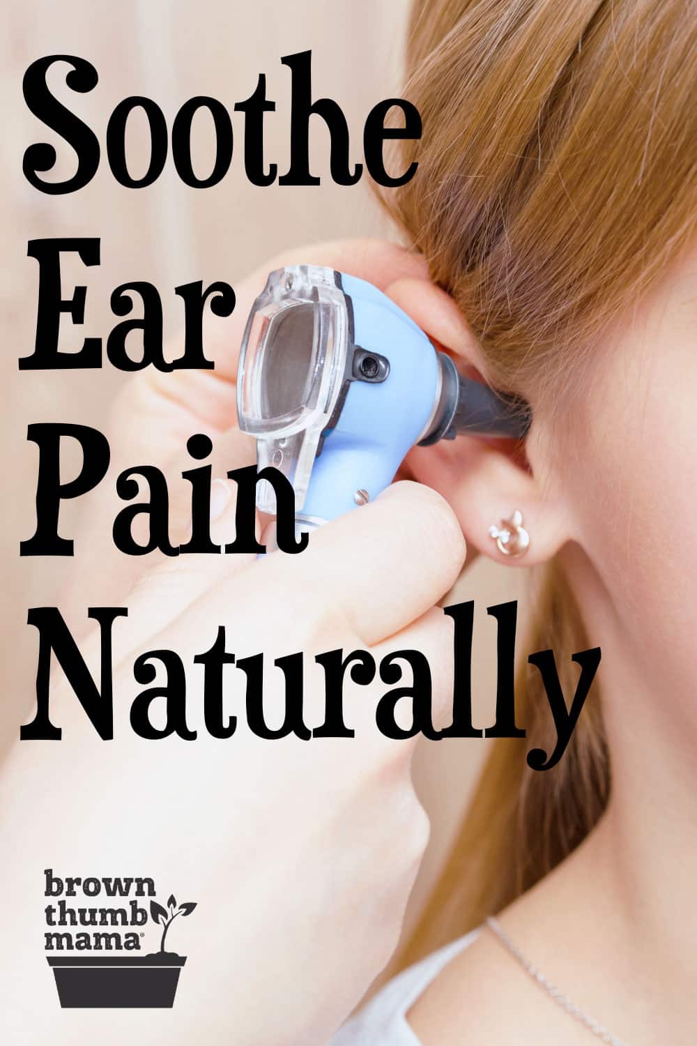 Natural Earache Remedies Brown Thumb Mama®