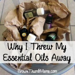 Why I Threw my Essential Oils Away: BrownThumbMama.com