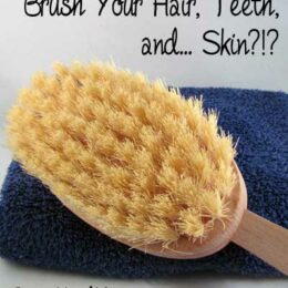 Brush your skin?!? BrownThumbMama.com