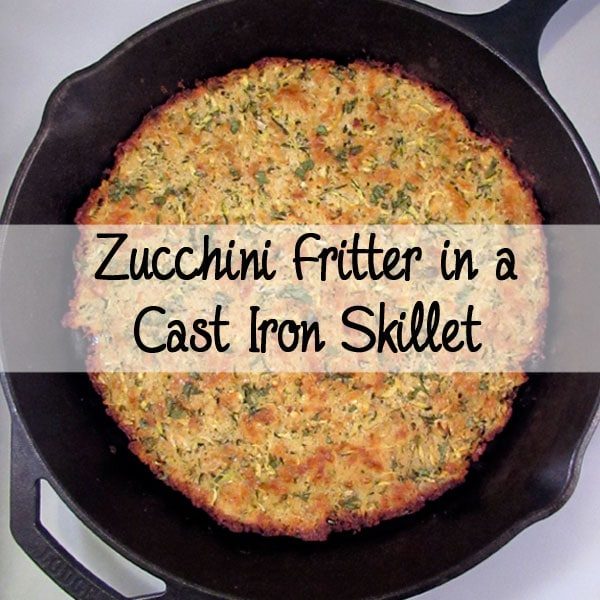 Zucchini Fritter in a Cast Iron Skillet: BrownThumbMama.com