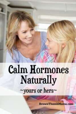 Ladies, from the time we're teens until our kids become teens, we're on a hormone roller coaster. Here are natural ways to calm raging hormones (yours or hers) and stay sane.